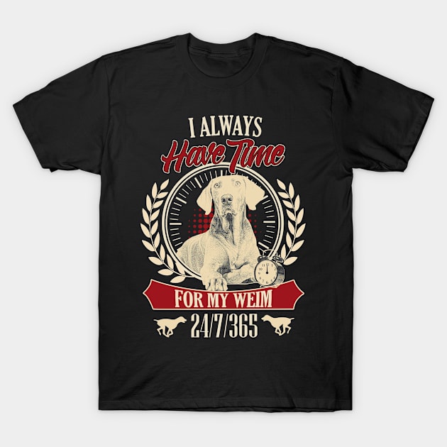 I Always Have Time For My Weim T-Shirt by shoppyvista